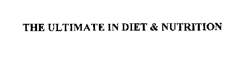 THE ULTIMATE IN DIET & NUTRITION