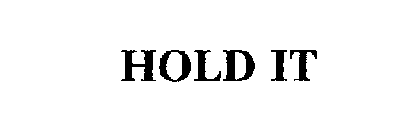HOLD IT