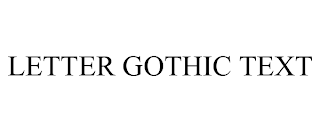 LETTER GOTHIC TEXT