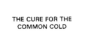 THE CURE FOR THE COMMON COLD