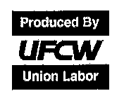 PRODUCED BY UFCW UNION LABOR