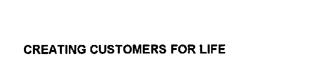 CREATING CUSTOMERS FOR LIFE