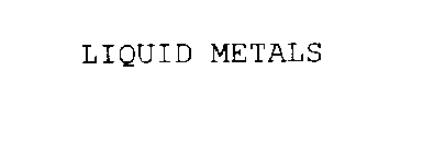 LIQUID METALS