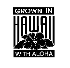 GROWN IN HAWAII WITH ALOHA