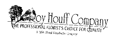 THE ROY HOUFF COMPANY THE PROFESSIONAL FLORIST'S CHOICE FOR QUALITY A USA FLORAL PRODUCTS COMPANY