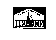 YOUR #1 CHOICE DURA-TOOLS