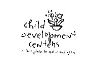 CHILD DEVELOPMENT CENTERS A FUN PLACE TO LEARN AND GROW