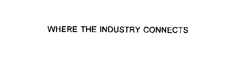 WHERE THE INDUSTRY CONNECTS