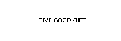 GIVE GOOD GIFT