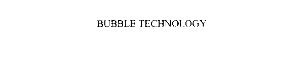 BUBBLE TECHNOLOGY
