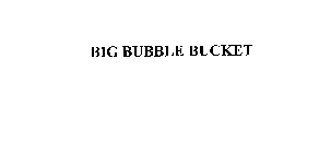 BIG BUBBLE BUCKET