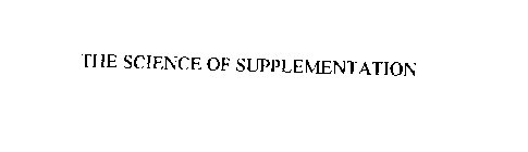 THE SCIENCE OF SUPPLEMENTATION