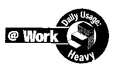 @ WORK DAILY USAGE: HEAVY
