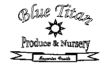 BLUE TITAN PRODUCE & NURSERY SUPERIOR FRUITS