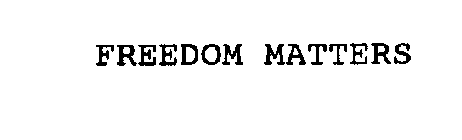 FREEDOM MATTERS