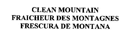CLEAN MOUNTAIN FRAICHEUR DES MONTAGNES FRESCURA DE MONTANA