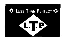 L.T.P. LESS THAN PERFECT