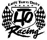 LTO RACING LEFT TURN ONLY