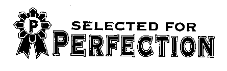 P SELECTED FOR PERFECTION