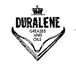 DURALENE GREASES AND OILS