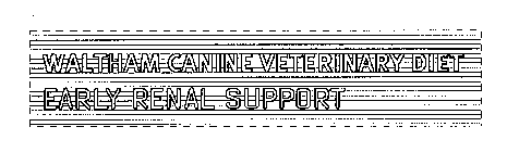 WALTHAM CANINE VETERINARY DIET EARLY RENAL SUPPORT