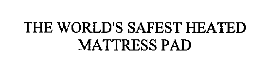 THE WORLD'S SAFEST HEATED MATTRESS PAD