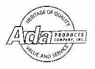 ADA PRODUCTS COMPANY A HERITAGE OF QUALITY VALUE AND SERVICE