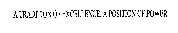 A TRADITION OF EXCELLENCE. A POSITION OF POWER.