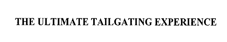 THE ULTIMATE TAILGATING EXPERIENCE