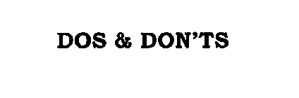 DOS & DON'TS