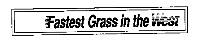 FASTEST GRASS IN THE WEST