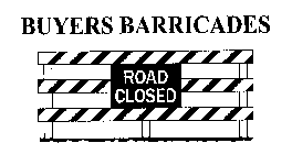 BUYERS BARRICADES ROAD CLOSED