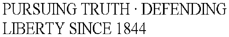 PURSUING TRUTH · DEFENDING LIBERTY SINCE 1844