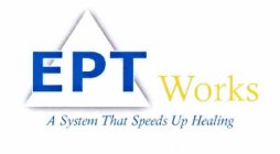 EPT WORKS A SYSTEM THAT SPEEDS UP HEALING