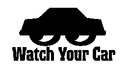 WATCH YOUR CAR