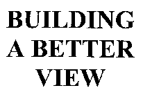 BUILDING A BETTER VIEW