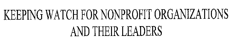 KEEPING WATCH FOR NONPROFIT ORGANIZATIONS AND THEIR LEADERS