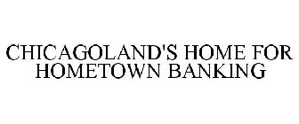CHICAGOLAND'S HOME FOR HOMETOWN BANKING
