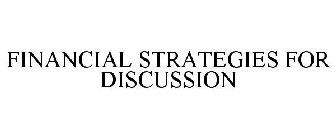 FINANCIAL STRATEGIES FOR DISCUSSION