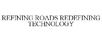 REFINING ROADS REDEFINING TECHNOLOGY