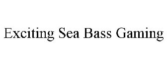 EXCITING SEA BASS GAMING