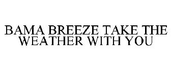 BAMA BREEZE TAKE THE WEATHER WITH YOU