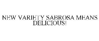 NEW VARIETY SABROSA MEANS DELICIOUS!