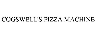 COGSWELL'S PIZZA MACHINE