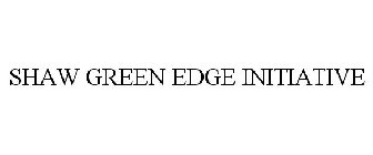 SHAW GREEN EDGE INITIATIVE