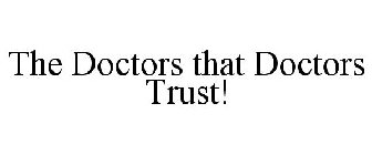 THE DOCTORS THAT DOCTORS TRUST!