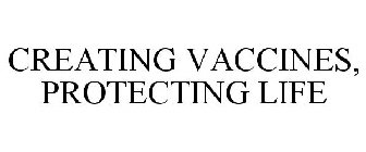 CREATING VACCINES, PROTECTING LIFE