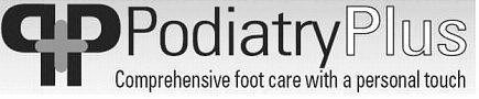 PP+ PODIATRY PLUS COMPREHENSIVE FOOT CARE WITH A PERSONAL TOUCH