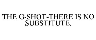 THE G-SHOT-THERE IS NO SUBSTITUTE.
