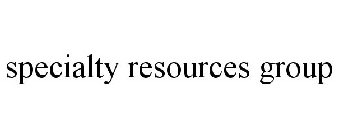 SPECIALTY RESOURCES GROUP